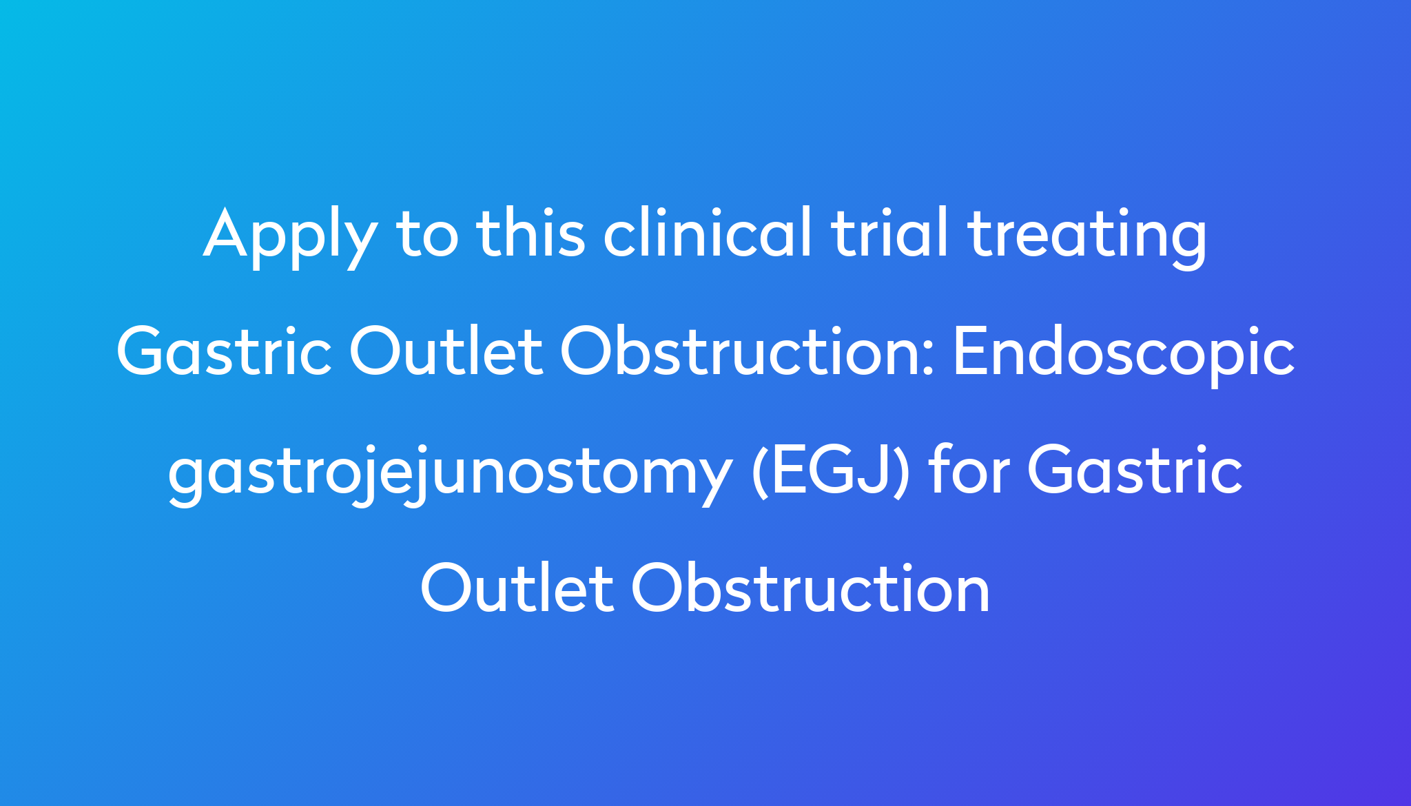 Endoscopic Gastrojejunostomy Egj For Gastric Outlet Obstruction Clinical Trial 2023 Power